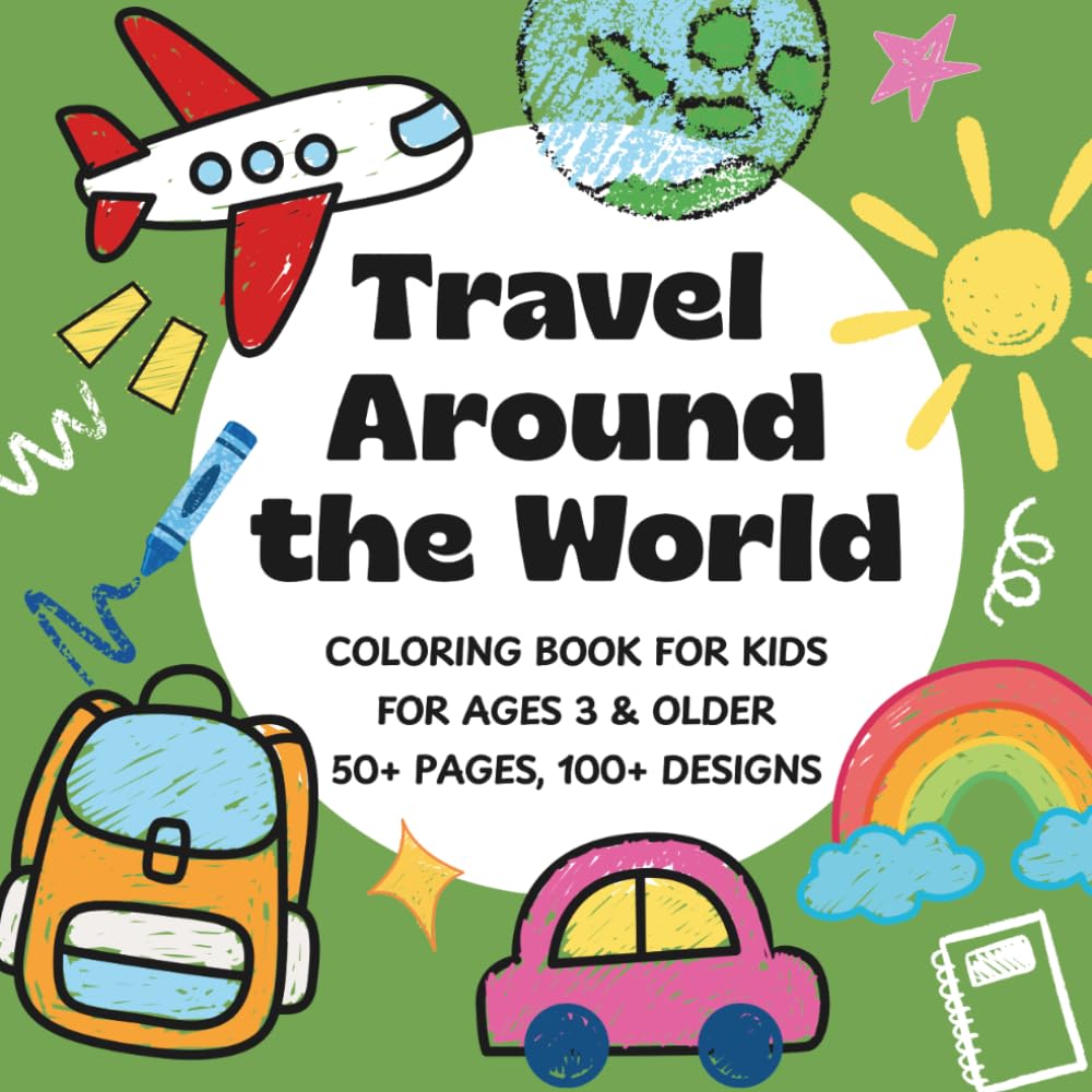 AROUND THE WORLD! Travel Coloring Book for Kids Ages 3+: Fun Coloring Pages of Places Around the World