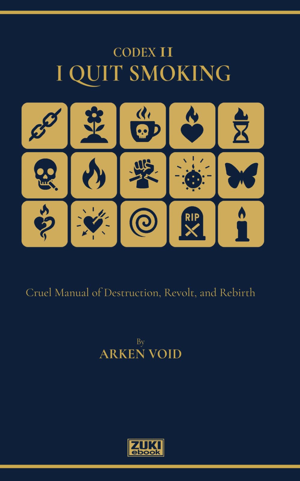 I QUIT SMOKING: A Cruel Manual of Destruction, Revolt, and Rebirth (CODEX (English Edition))