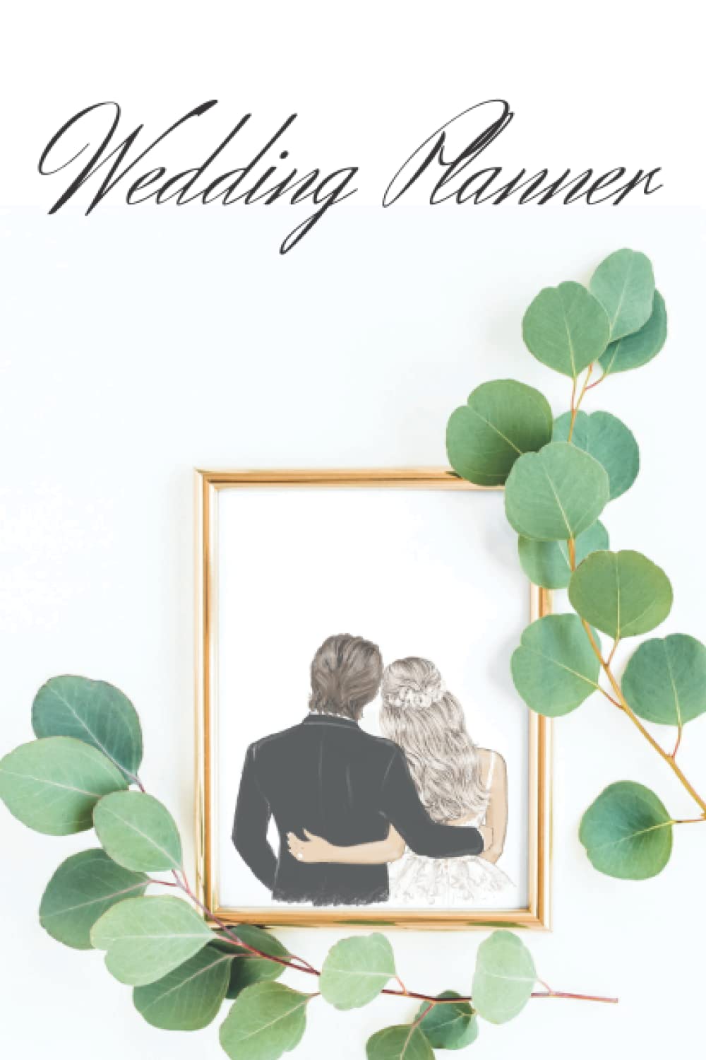 Wedding Planner: Amazing Gift for the Bride to be. Perfect Guide to Organizing the Dream Wedding (Budgeting, Checklists, Thoughts, Guest List etc.)