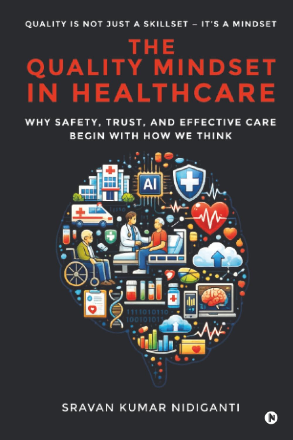 The Quality Mindset in Healthcare: Why Safety, Trust, and Effective Care Begin With How We Think