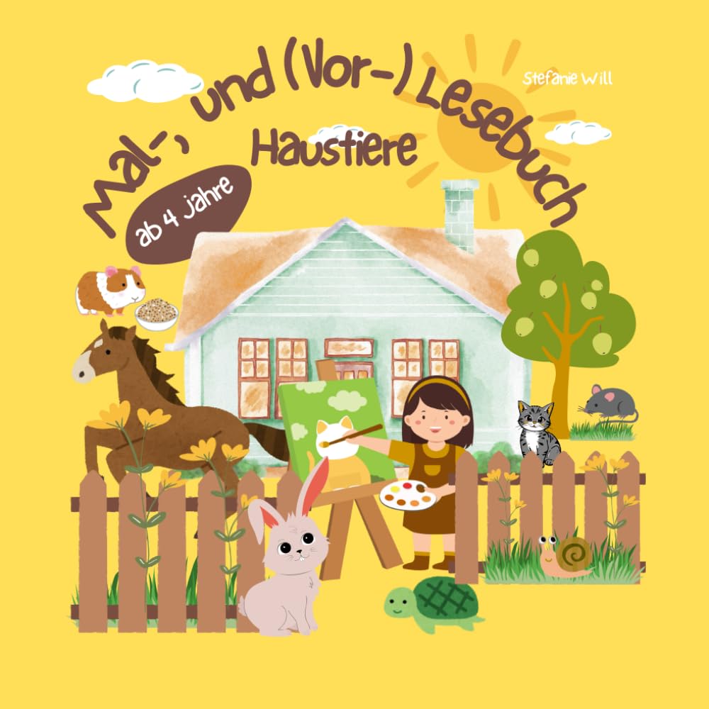 Mal-, und (Vor-) Lesebuch für Kinder ab 4 Jahren, Haustiere: Zauberhaft und liebevoll gestaltete Malvorlagen, Kurze informative Texte zum jeweiligen Haustier, Seite zum Personalisieren