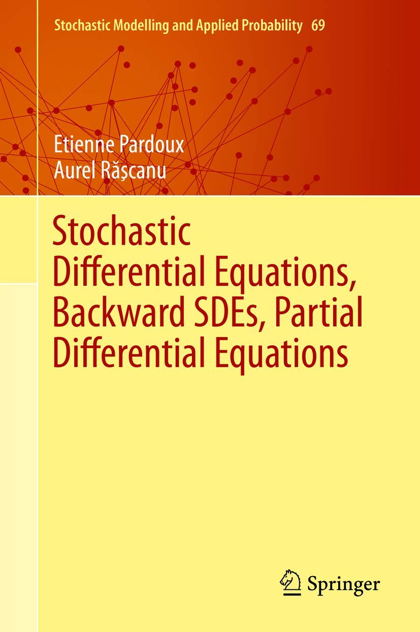 Stochastic Differential Equations, Backward SDEs, Partial Differential Equations: 69 (Stochastic Modelling and Applied Probability, 69)