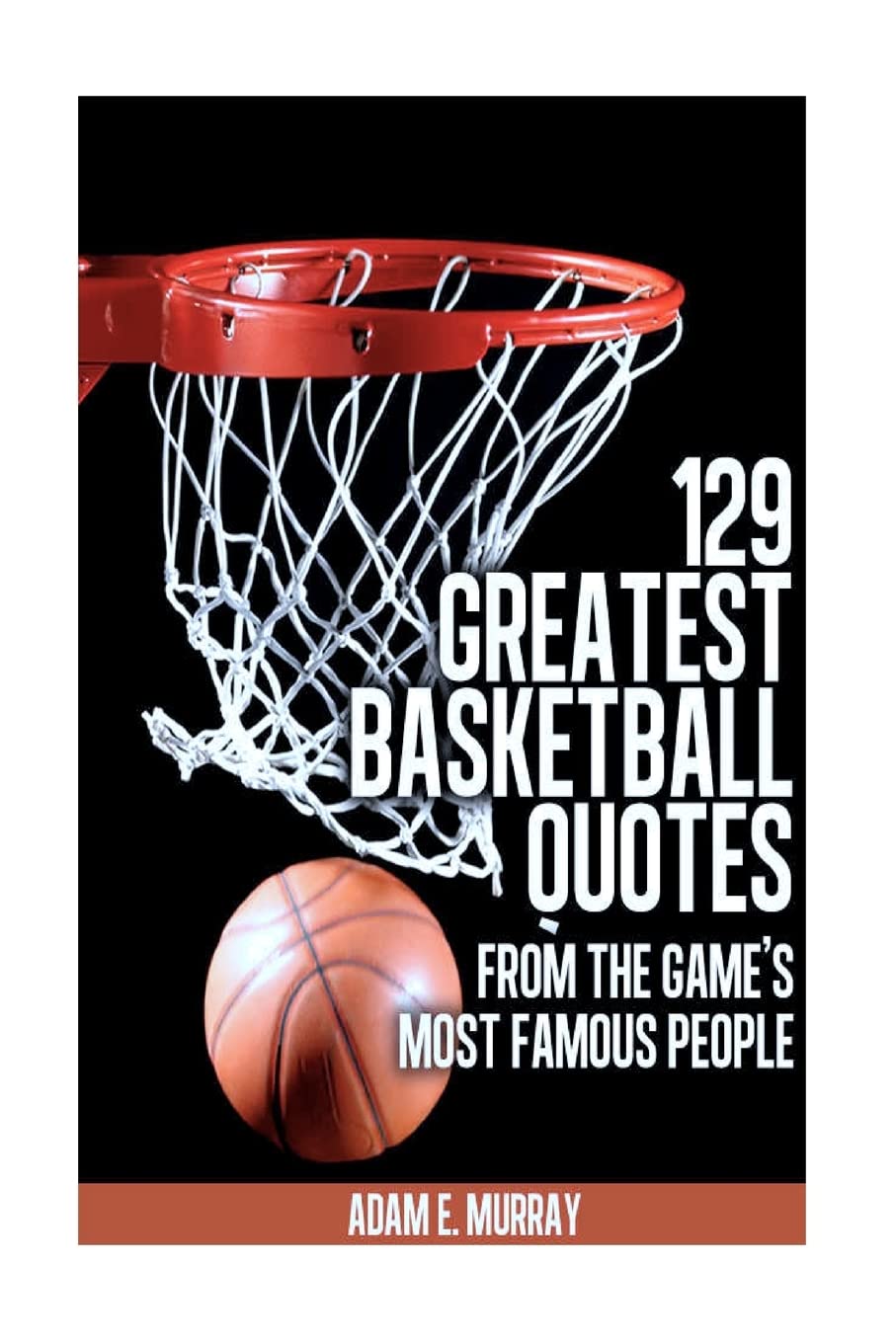 129 Greatest Basketball Quotes from the Game's Most Famous People: Basketball Quotes: Volume 3