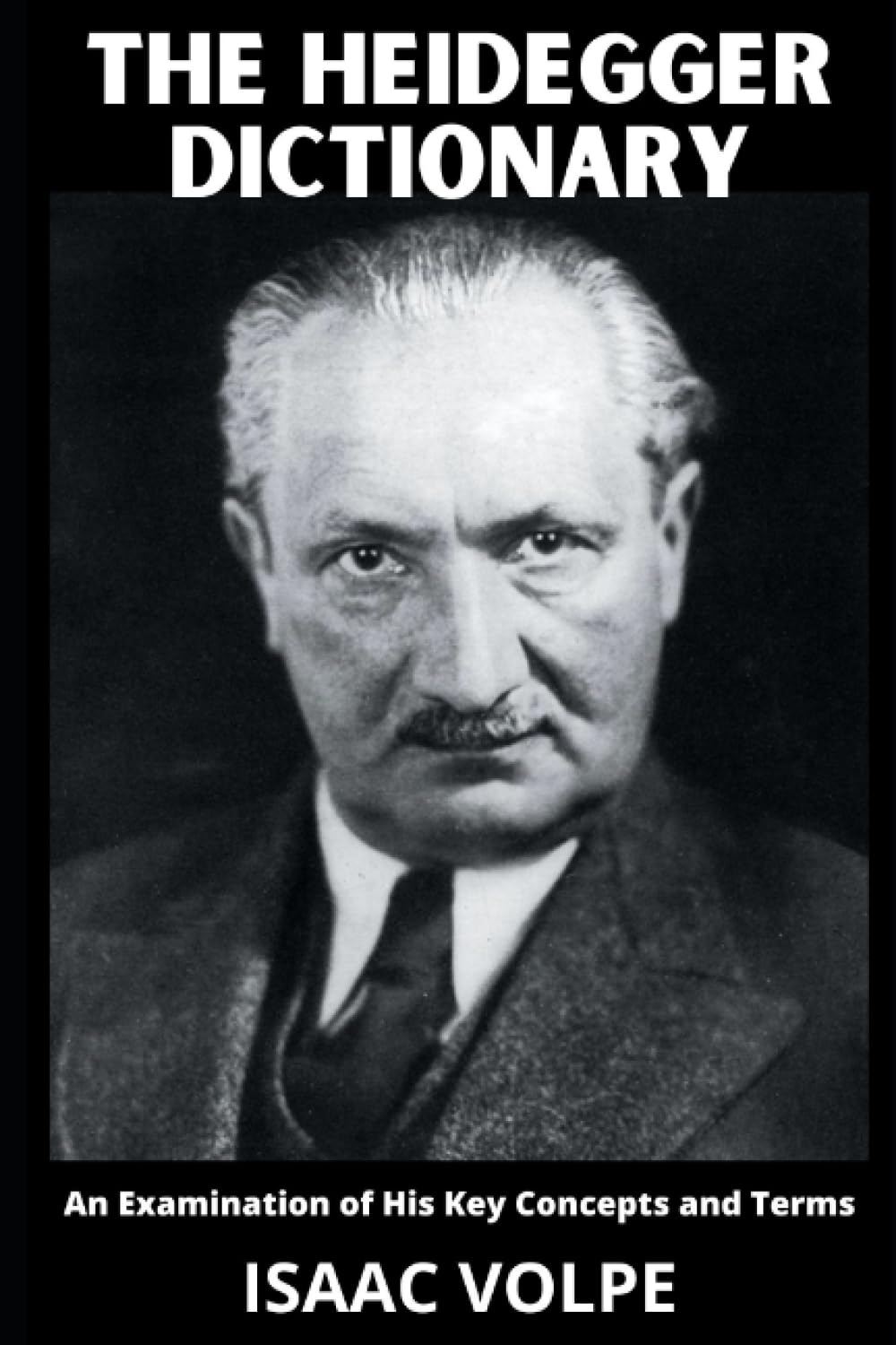 THE HEIDEGGER DICTIONARY. An Examination of His Key Concepts and Terms: Step into the extraordinary philosophical realm of Martin Heidegger by delving ... OF PHILOSOPHY AND GREAT THINKERS)