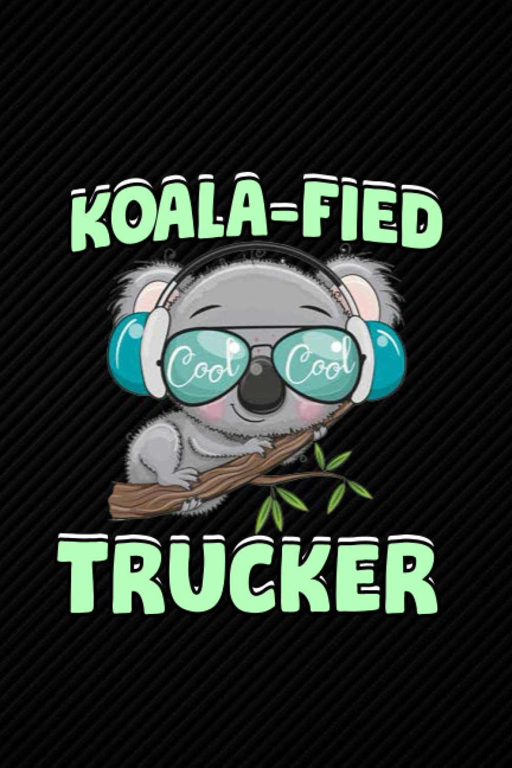 Koala-fied Trucker: Blank Lined Journal Notebook Planner - Cinco de Mayo Trucker Gifts For Men Trucker Gifts For Women Diary