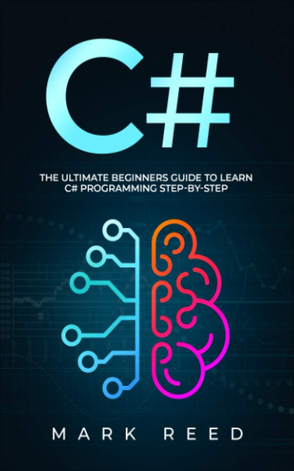 C#: The Ultimate Beginners Guide to Learn C# Programming Step-by-Step