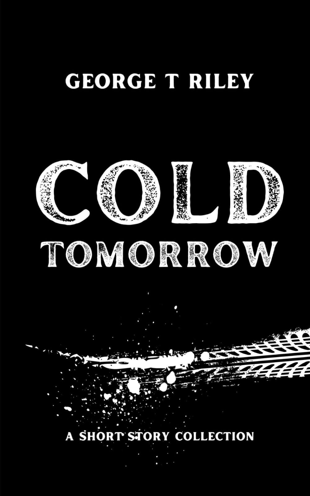 Cold Tomorrow: A Short Story Collection: 3 (Short Stories)