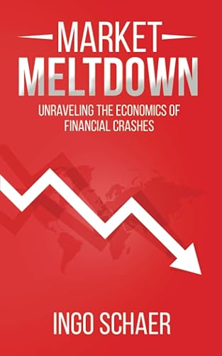 Market Meltdown Unraveling the Economics of Financial Crashes (Ingo Schaer)