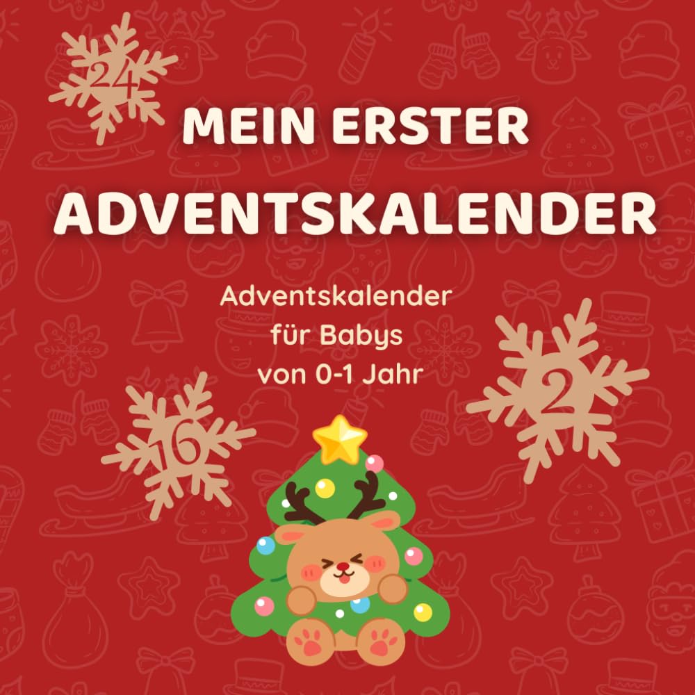 Mein erster Adventskalender - Adventskalender für Babys von 0-1 Jahr: Adventskalender für Babys, gemeinsame Aktivitäten und Ideen für die Vorweihnachtszeit