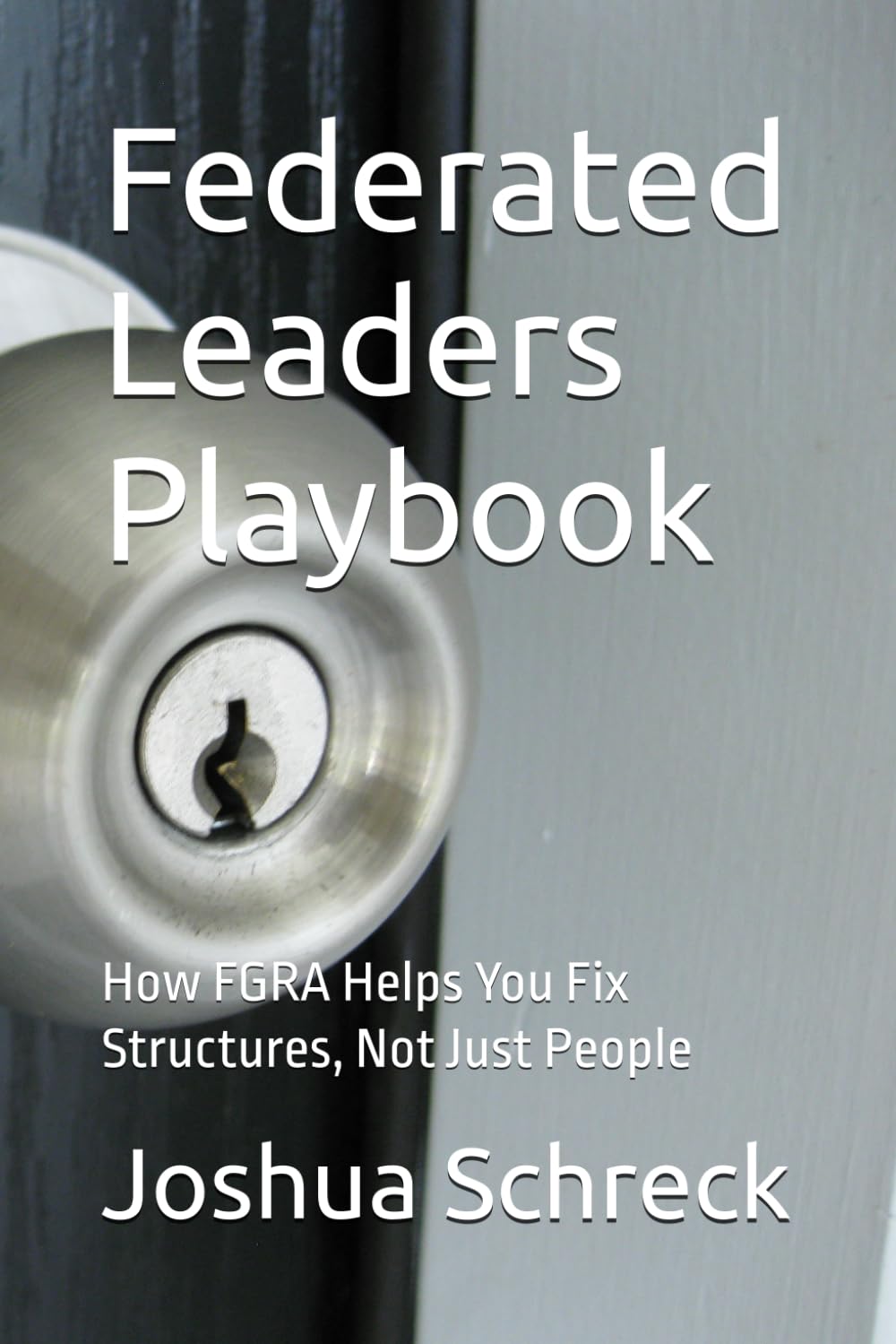 Federated Leaders Playbook: How FGRA Helps You Fix Structures, Not Just People