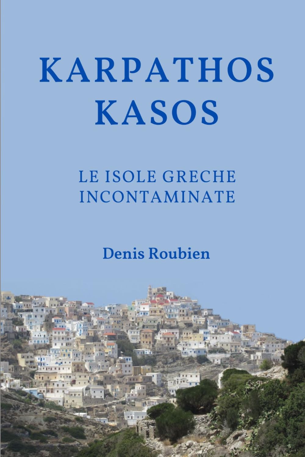 Karpathos - Kasos. Le isole greche incontaminate (Viaggio nella cultura e nel paesaggio)