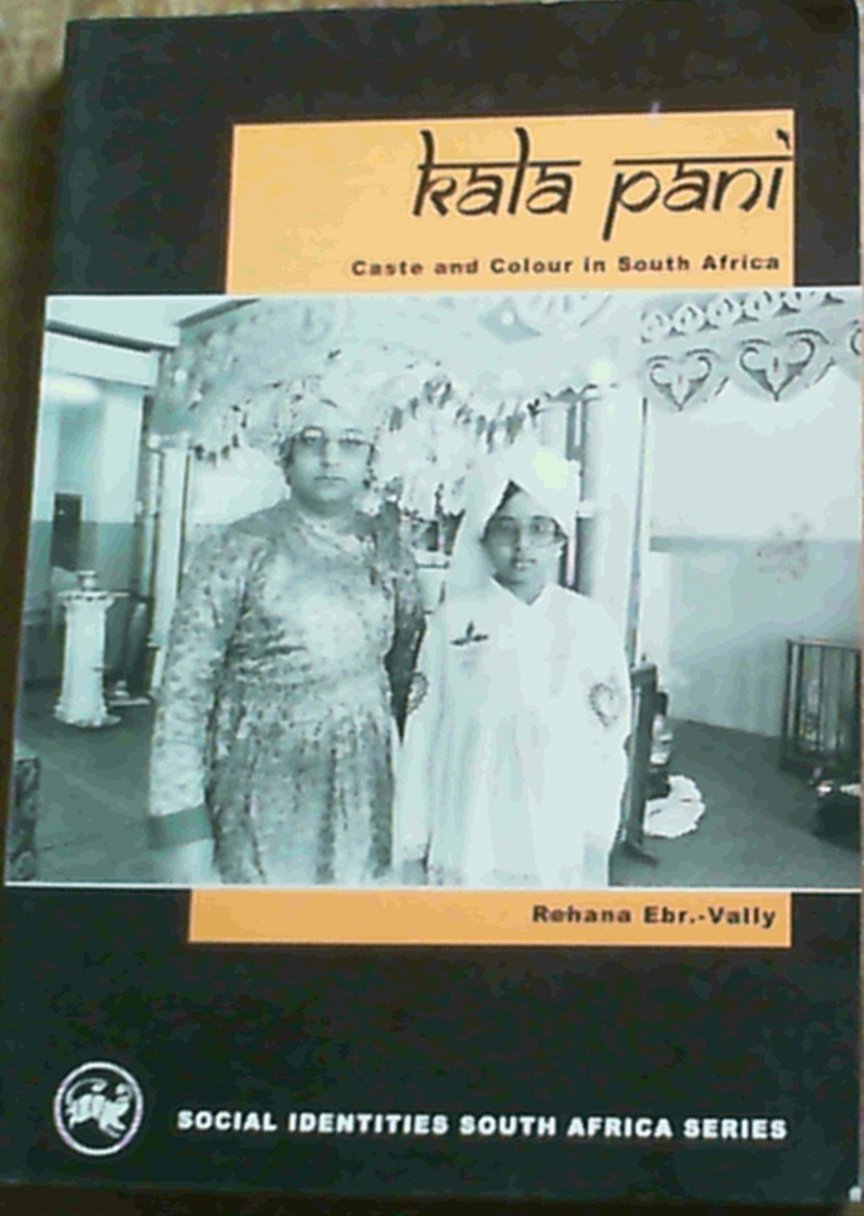 [( Kala Pani: 1: Caste and Colour in South Africa * * )] [by: Rehana Ebr.-Vally] [Jun-2001]
