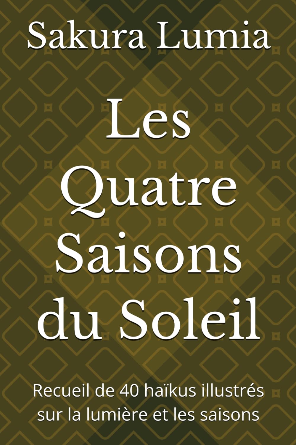 Les Quatre Saisons du Soleil: Recueil de 40 haïkus illustrés sur la lumière et les saisons
