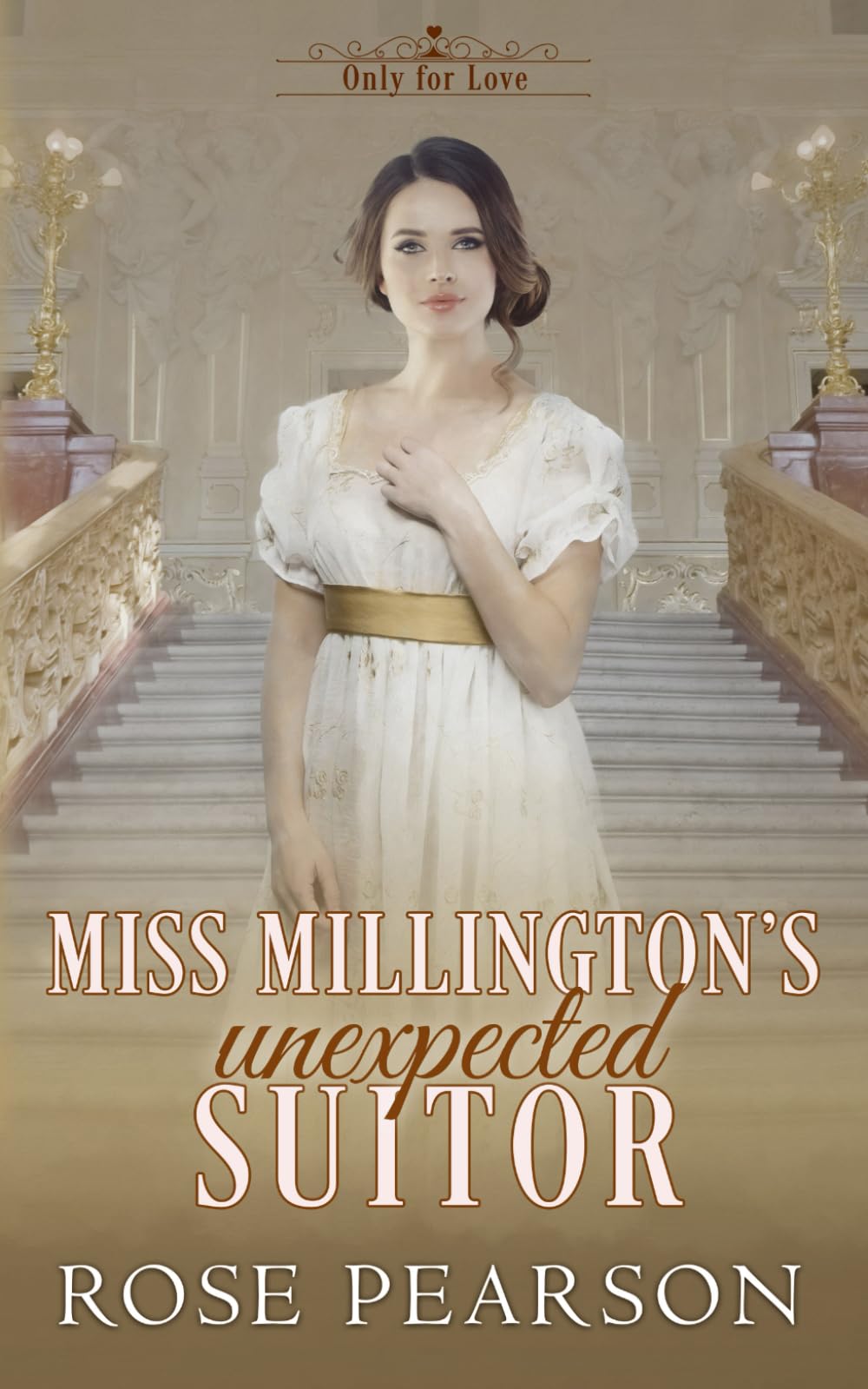 Miss Millington's Unexpected Suitor: A Clean Regency Romance (Only for Love)