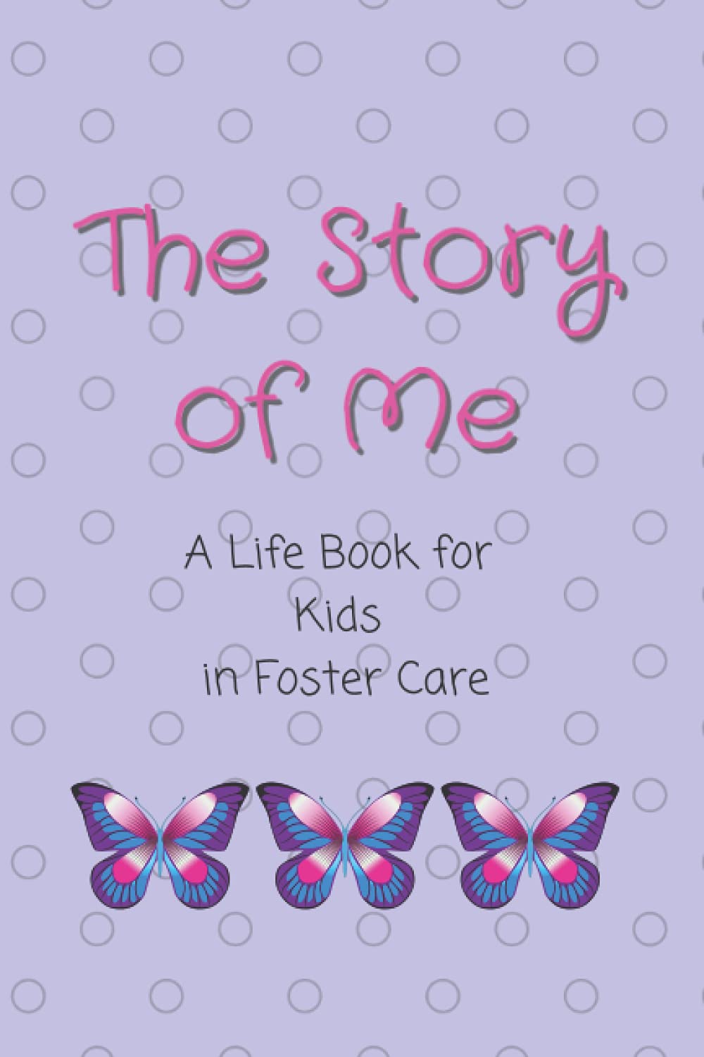 The Story of Me: A Life Book for Kids in Foster Care (The Foster Parent's Toolkit)