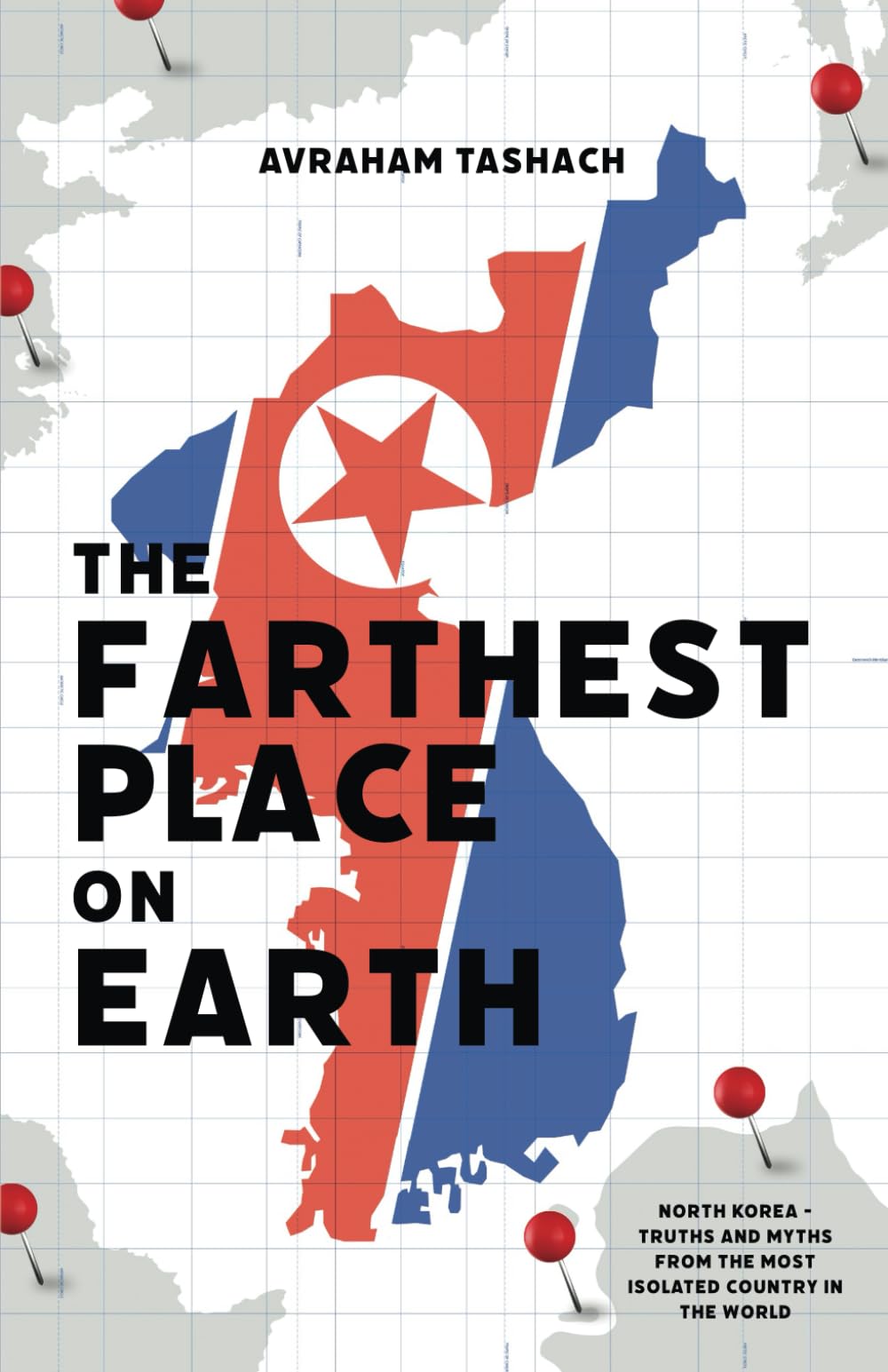 The Farthest Place on Earth: North Korea - Truths and Myths From the Most Isolated Country in the World