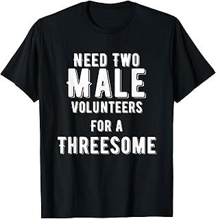 Two Males For A Threesome Single Woman Dirty Humor T-Shirt