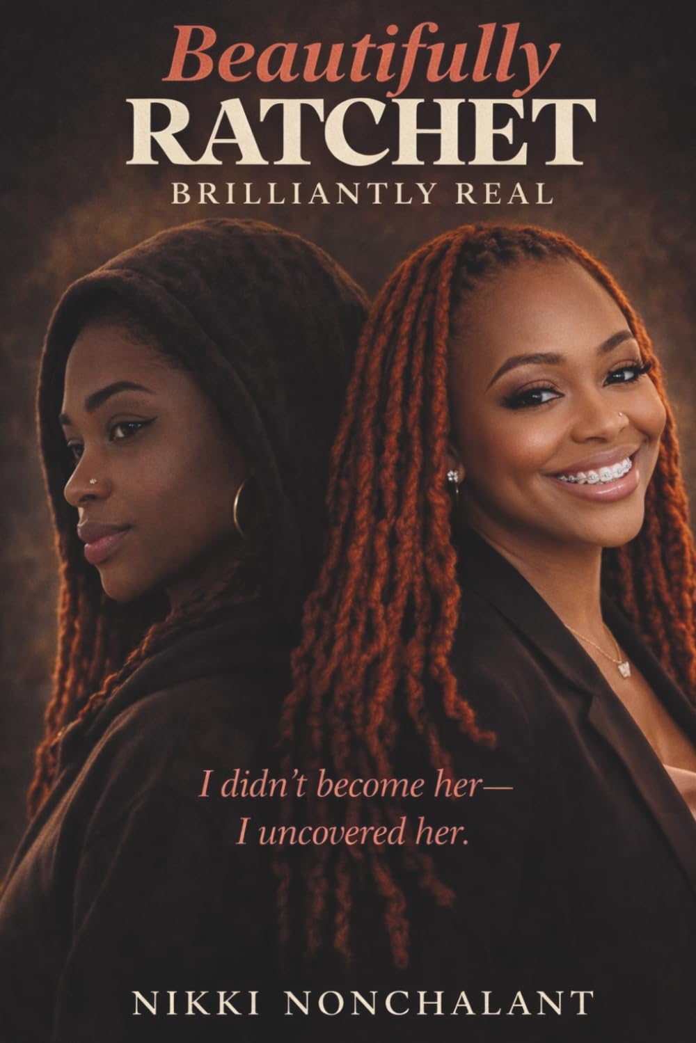 Beautifully Ratchet, Brilliantly Real: A Memoir of Grit, Grace, and Becoming Whole