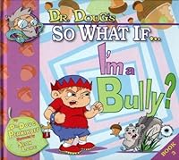 So What If... I'm a Bully? (Dr. Doug's, Book 3) 0981692338 Book Cover