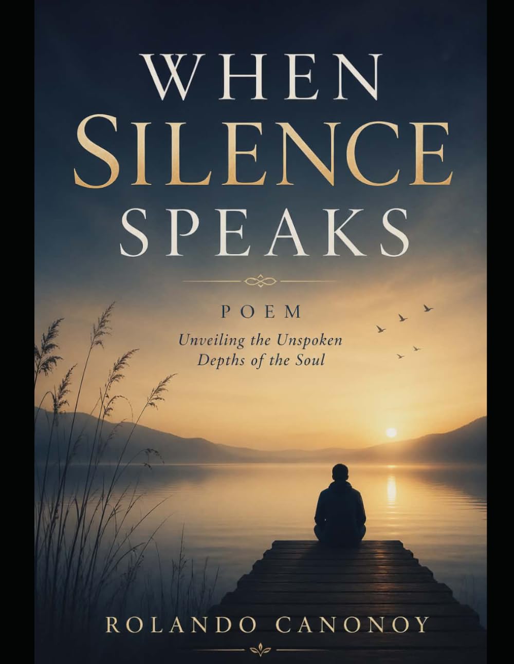 When Silence Speaks: Poems Unveiling the Unspoken Depths of the Soul