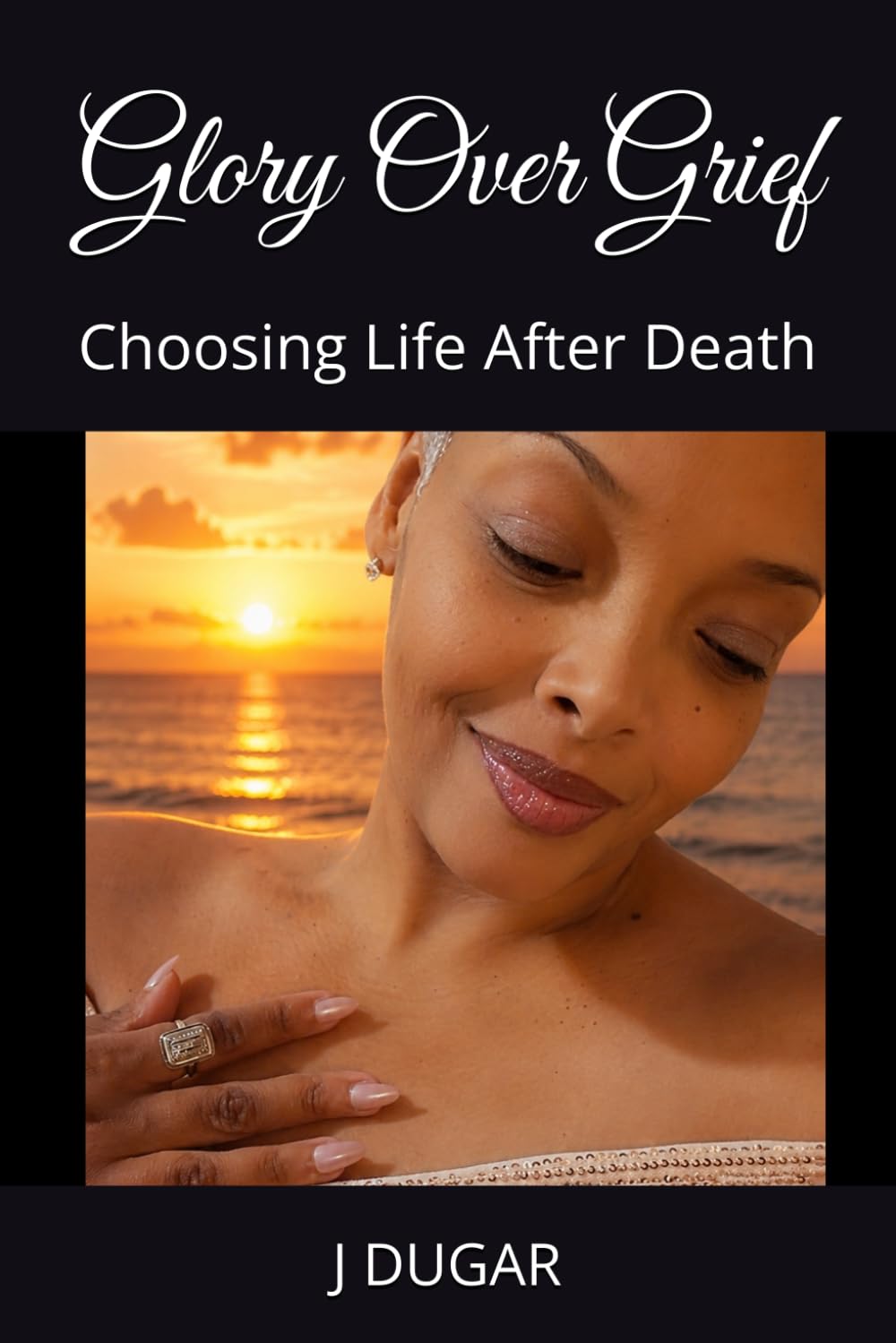 Glory Over Grief: Choosing Life After Death