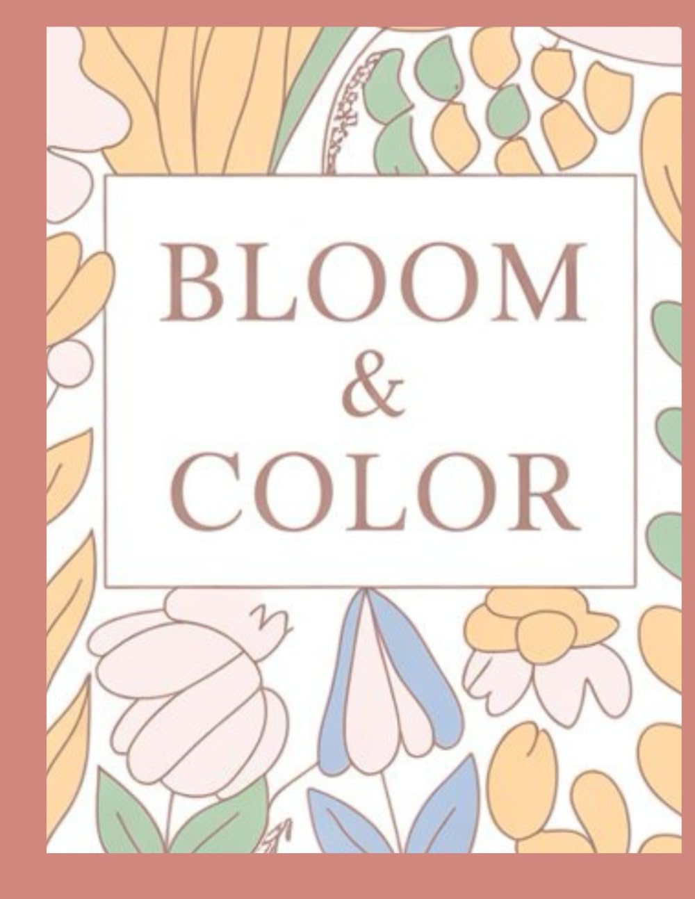 Bloom & Color: A Cozy Adult Coloring Book for Relaxation & Mindful Nature Designs