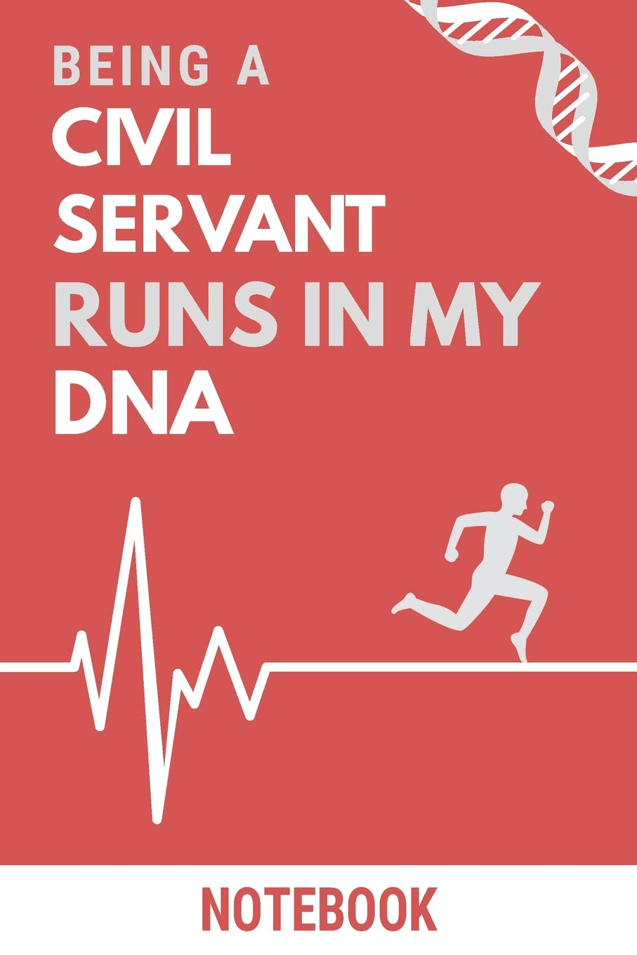 Being a Civil Servant Runs In My DNA Notebook: Funny Civil Servant DNA Quote Notebook / Journal / Planner / Career / Co-Worker / Job Gift with 110 Blank Lined Pages (6 x 9 inches in size)