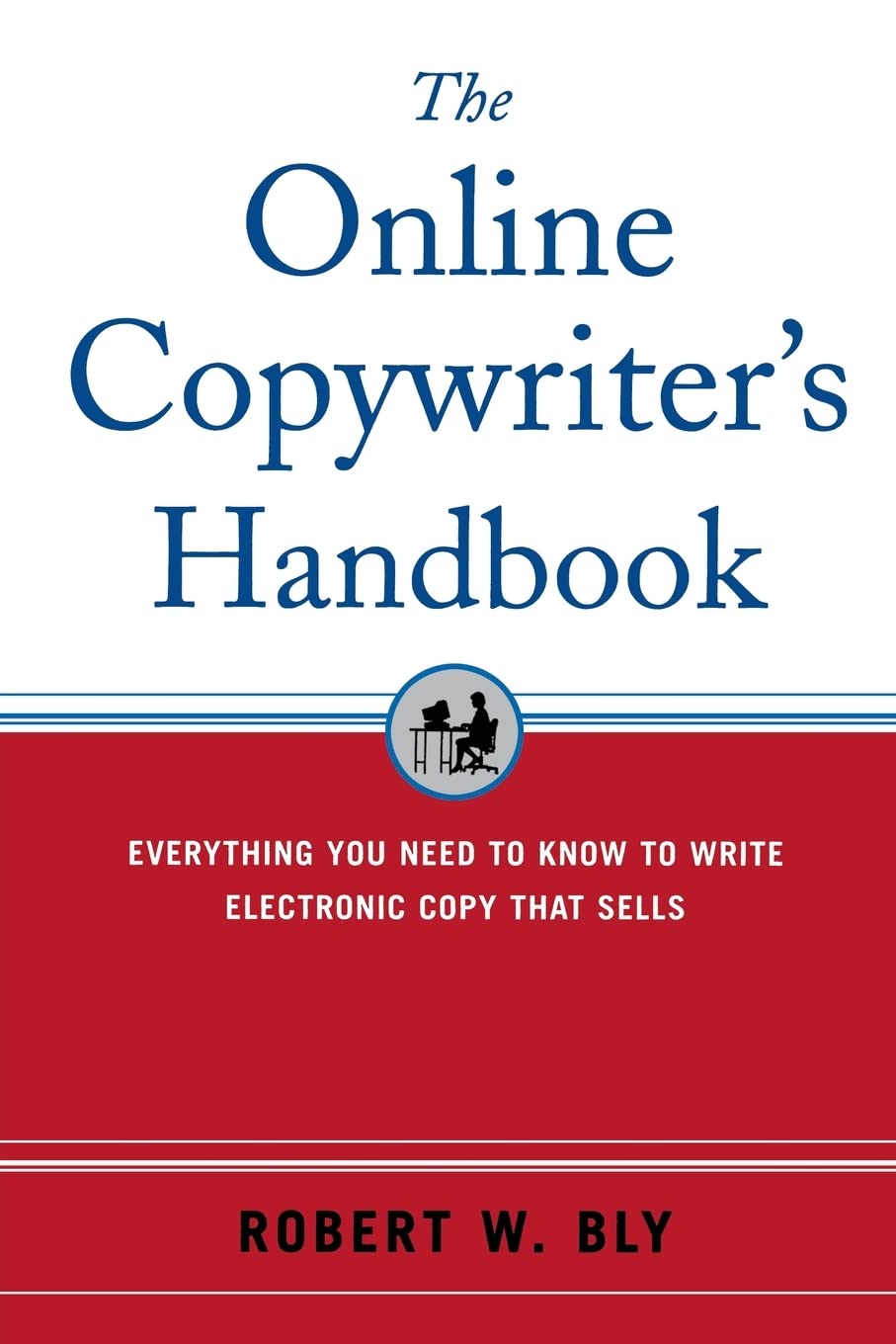 The Online Copywriter's Handbook : Everything You Need to Know to Write Electronic Copy That Sells