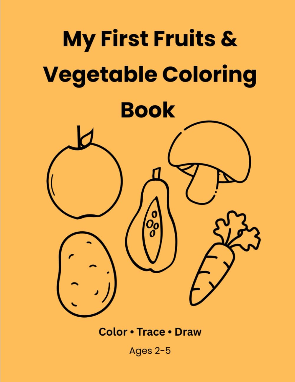 My First Fruits and Vegetables Coloring book: Color • Trace • Draw