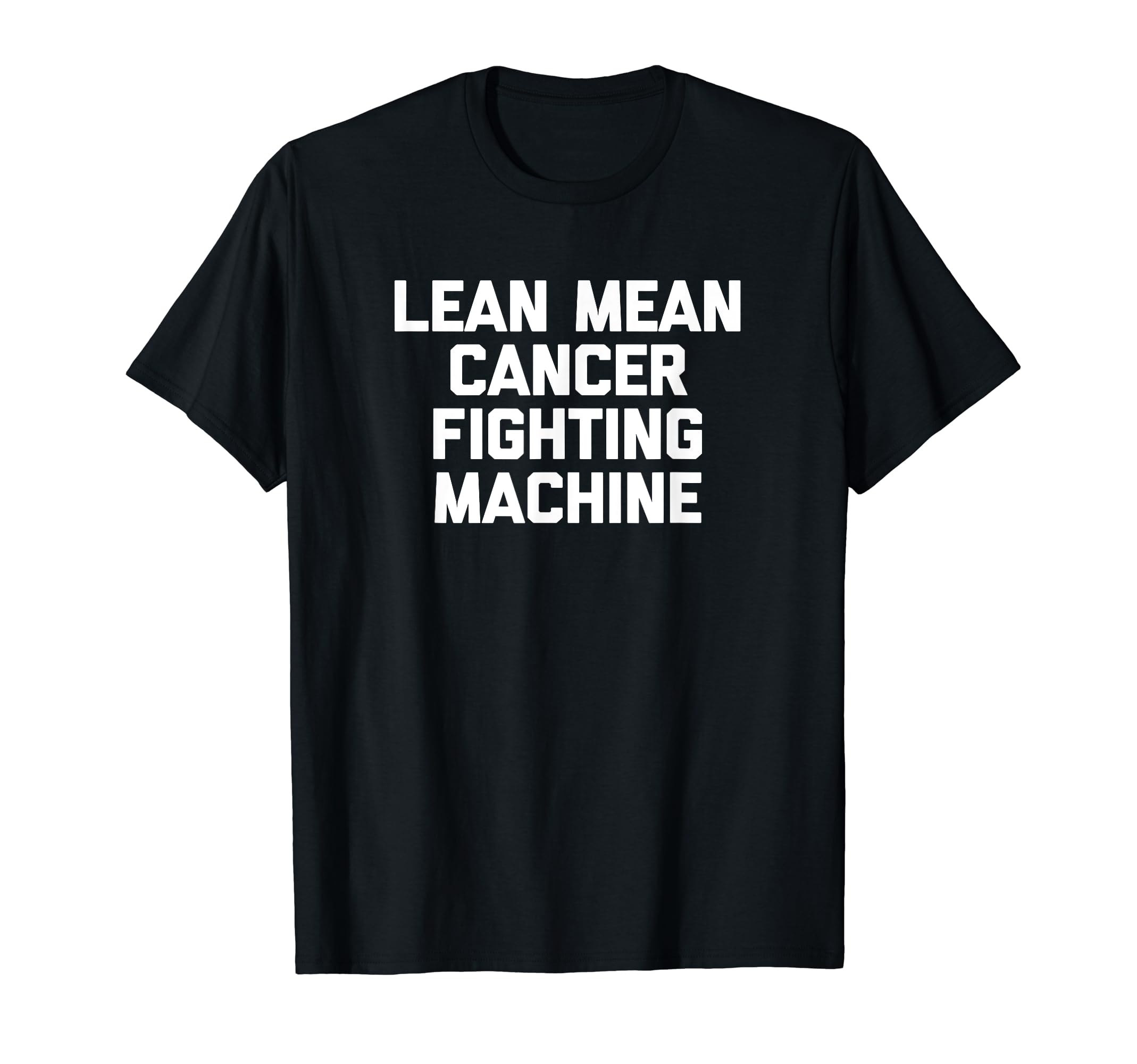 Lean Mean Cancer Fighting Machine T-Shirt funny cancer T-Shirt