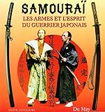  Samouraï : Les armes et l\'esprit du guerrier japonais