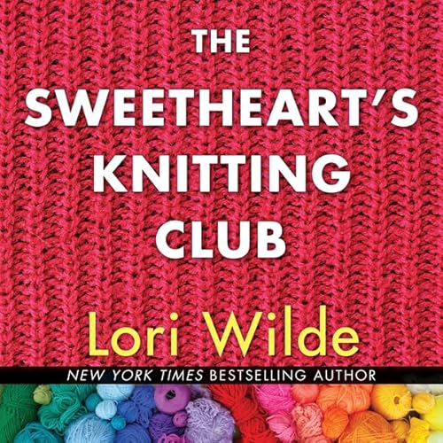 The Sweethearts' Knitting Club Audiobook By Lori Wilde cover art