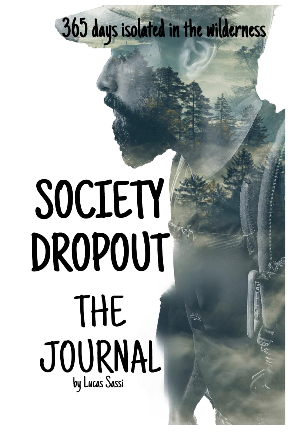 Society Dropout: The journal. 365 days surviving in the wilderness
