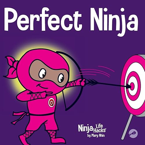 Perfect Ninja: A Children’s Book About Developing a Growth Mindset (Ninja Life Hacks)