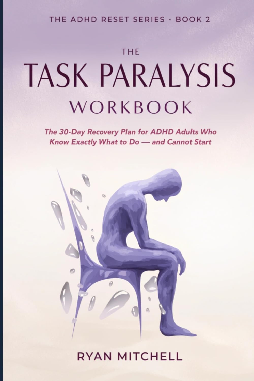 The Task Paralysis Workbook: The 30-Day Recovery Plan for ADHD Adults Who Know Exactly What to Do — and Cannot Start. Science-Based Tools to Beat ... Problem (The ADHD Reset Series)