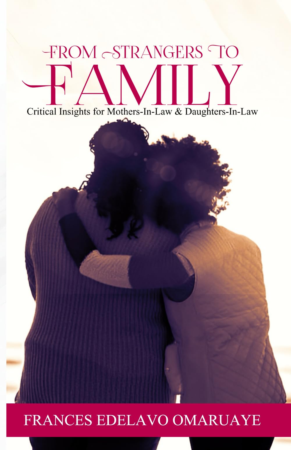 From Strangers to Family: Critical Insights for Mothers-in-Law and Daughters-in-Law