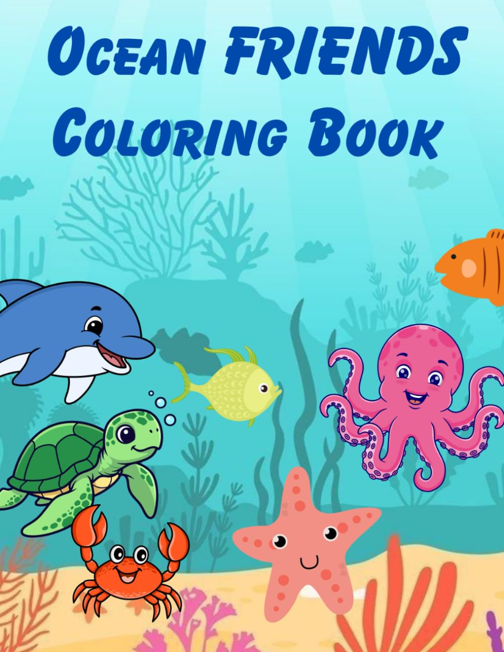 OCEAN FRIENDS COLORING BOOK: Explore the Ocean with 50 Fun & Easy Sea Creature Coloring Pages for Toddlers and Kids Ages 3–8