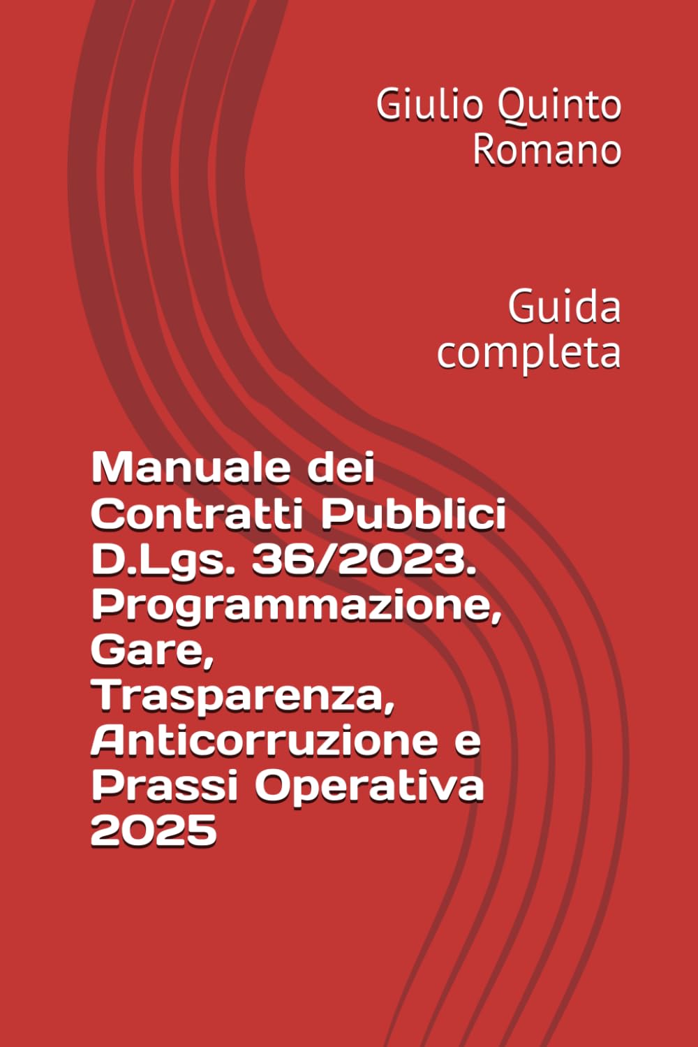 Manuale dei Contratti Pubblici D.Lgs. 36/2023. Programmazione, Gare, Trasparenza, Anticorruzione e Prassi Operativa 2025: Guida completa