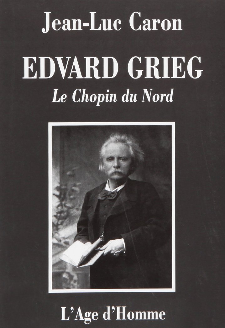 Edvard Grieg, le Chopin du nord : La vie et l'oeuvre