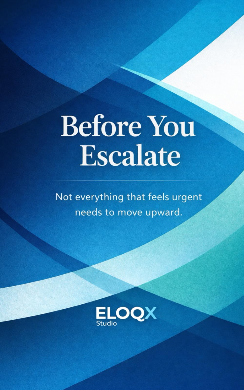 Before You Escalate (ELOQX Studio)