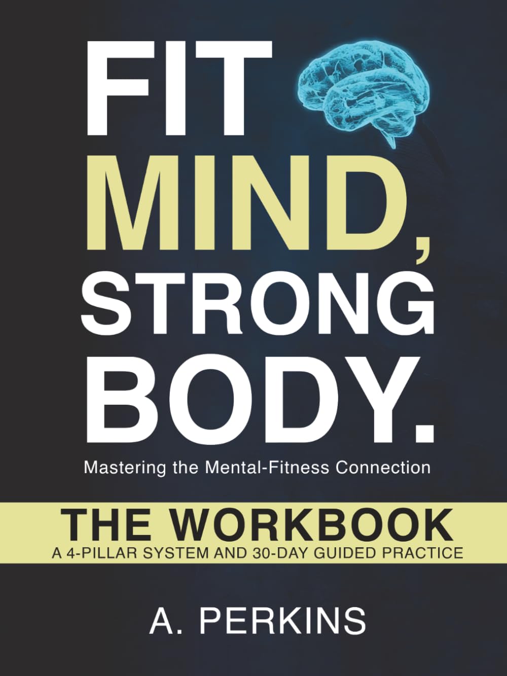 Fit Mind, Strong Body — The Workbook: A 4-Pillar System and 30-Day Guided Practice