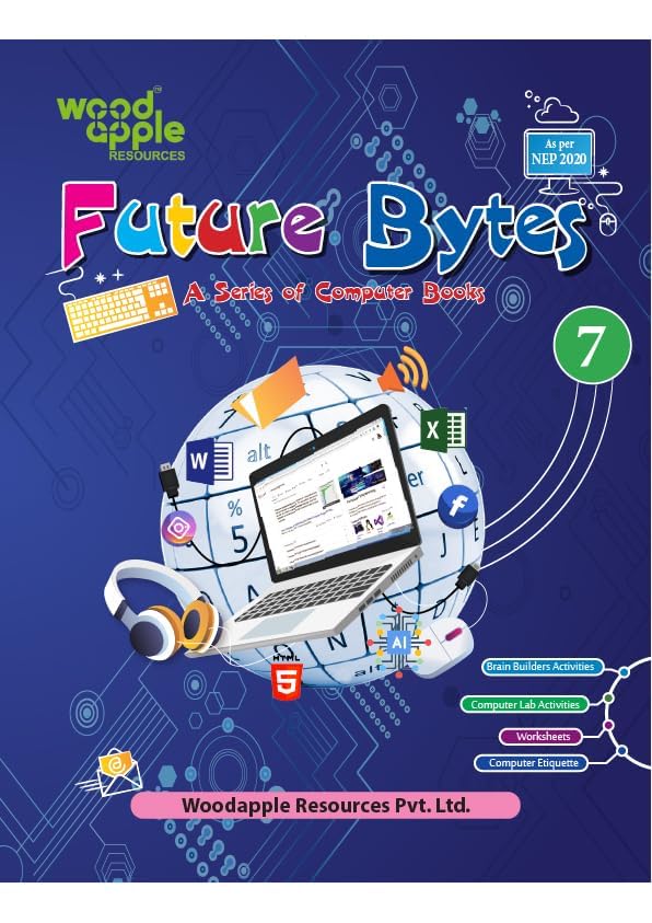 Future Bytes – Computer Book for Class 7 | NEP 2020 Aligned | Advanced Computer Concepts Digital Tools Coding Basics Worksheets & Lab Activities | Middle School Computer Studies by Woodapple Resources