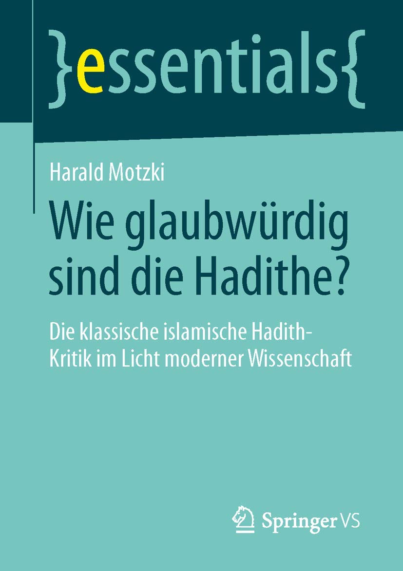Essentials – Hadith-Glaubwürdigkeitsanalyse – Klassische islamische Hadith-Kritik im Licht moderner Wissenschaft