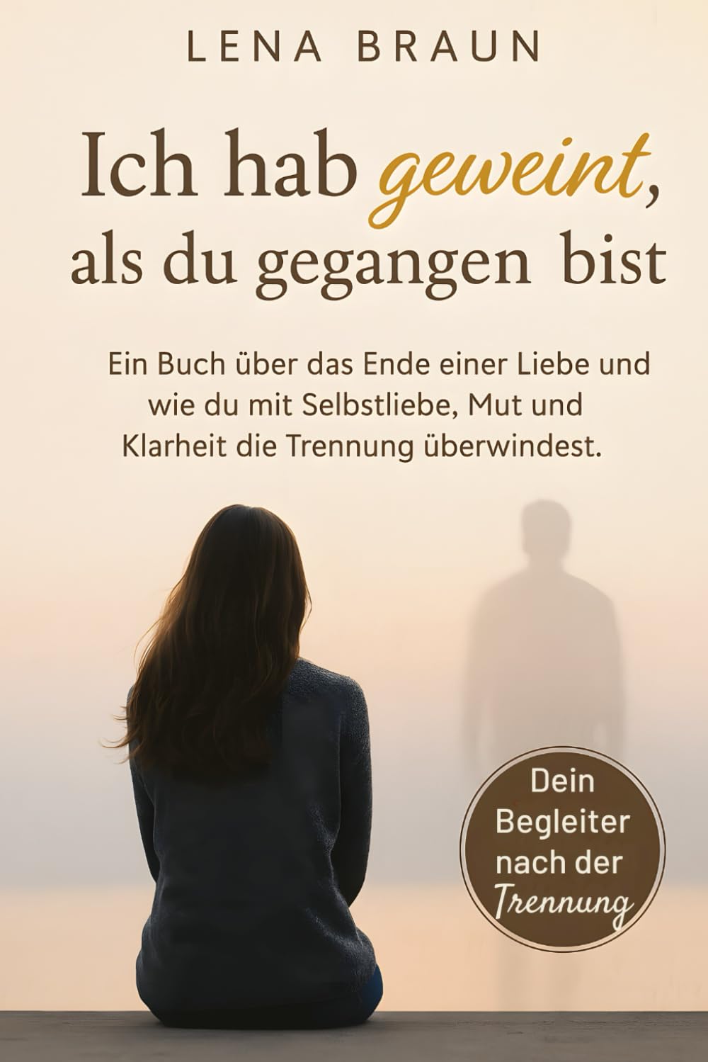 Ich hab geweint, als du gegangen bist– Ein Buch über das Ende einer Liebe und wie du mit Selbstliebe, Mut und Klarheit die Trennung überwindest und loslässt.