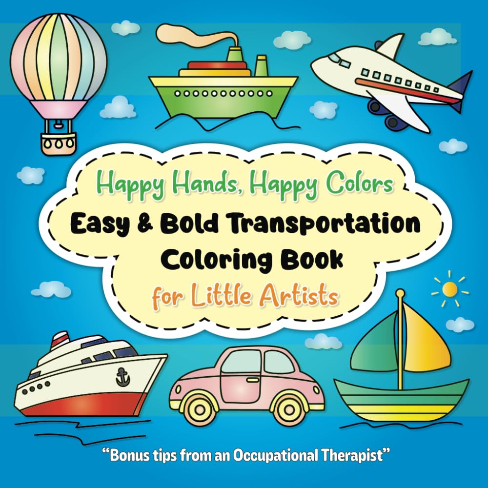 Happy Hands, Happy Colors: Easy & Bold Transportation Coloring Book For Little Artists