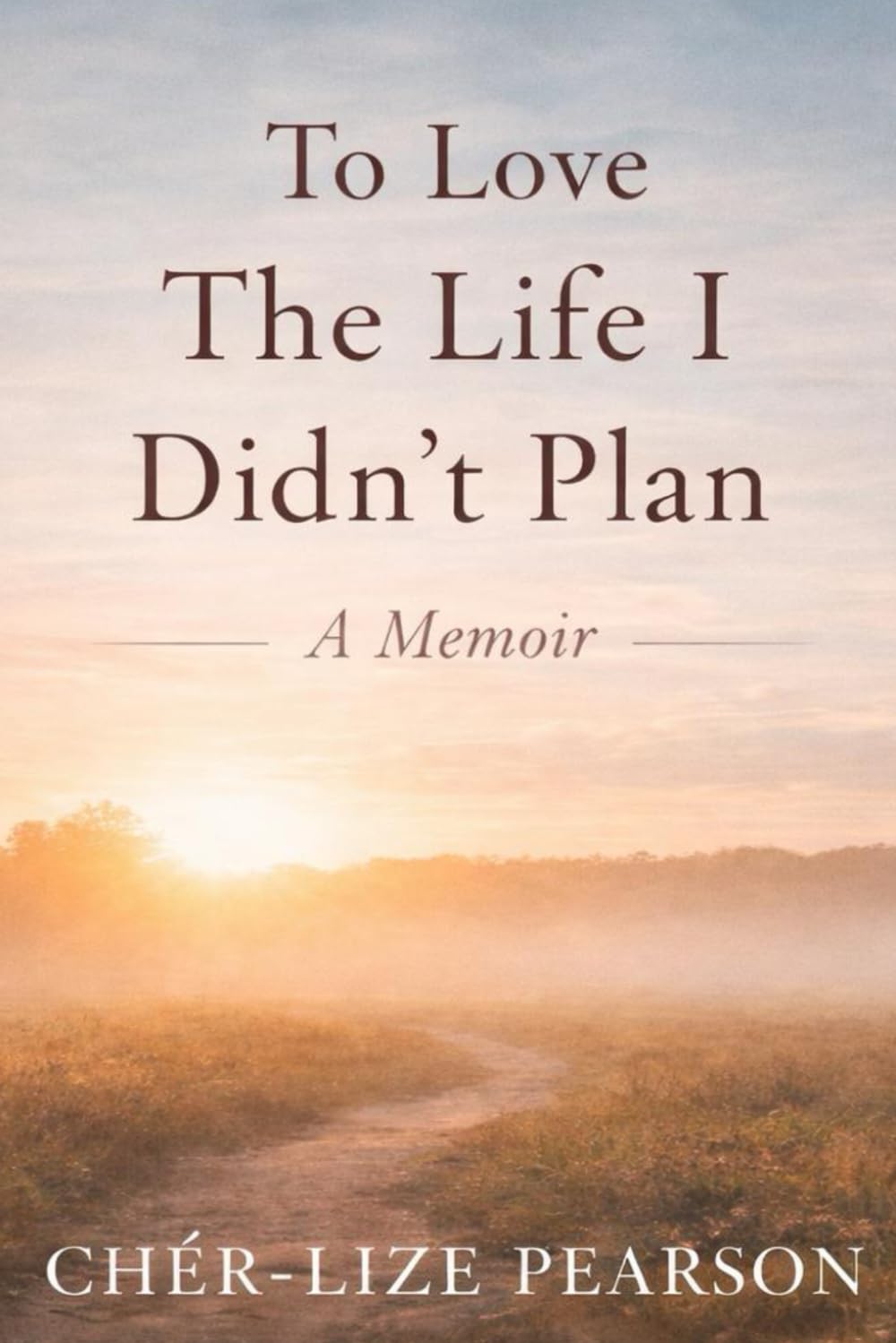 To Love the Life I didn’t plan