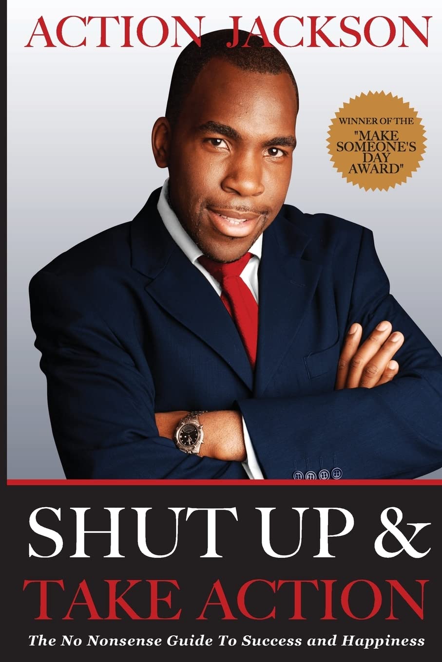 Shut Up & Take Action: The No Nonsense Guide to Success & Happiness