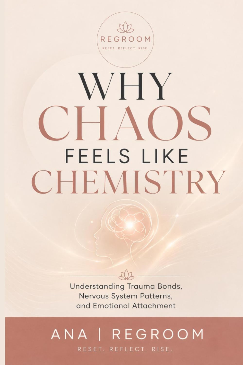 Why Chaos Feels Like Chemistry: Understanding Trauma Bonds, Nervous System Patterns, and Emotional Attachment