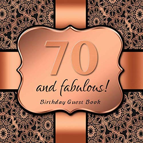 70 and fabulous!: Birthday Guest Book I Elegant Black and Rose Gold Binding I For 90 Guests I Written Wishes and the most beautiful Photos I Square Format I Softcover I 70th Birthday Gift Idea