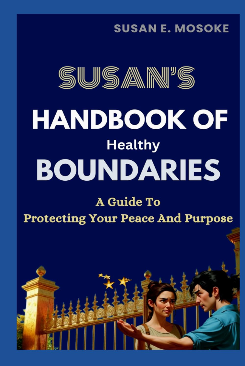 Susan's Handbook Of Healthy Boundaries: Protecting Your Peace And Purpose
